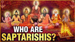 सप्तर्षि कौन है और उनका कार्य क्या है  Who Are Saptarishis   Unknow Facts Of Sapatarishi [upl. by Kcirdlek]