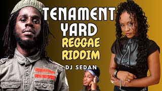 Tenement Yard Riddim Reggae Mix Chronixx Tanya Stephens Agent Sasco bonus Jah Cure  DJ Sedan [upl. by Roscoe]