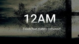 CALEB12AMFEATGABBY CALLWOOD LYRICS caleb12am [upl. by Halueb]