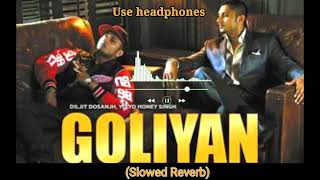 Goliyan  slowed reverb  Yo Yo Honey Singh  Diljit Dosanjh [upl. by Bellamy]