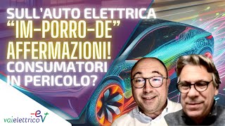 “IMPORRODE” AFFERMAZIONI sull’AUTO ELETTRICA Consumatori IN PERICOLO [upl. by Enenstein]