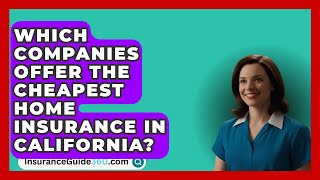 Which Companies Offer the Cheapest Home Insurance in California  InsuranceGuide360com [upl. by Llarret259]