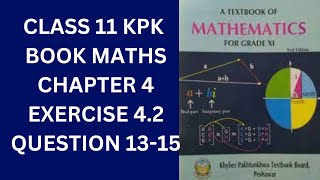 Class 11 KPK Book Maths Chapter 4 Exercise 42 Question 131415 [upl. by Eetnahs307]