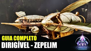 TUDO SOBRE O DIRIGÍVEL  GUIA COMPLETO SOBRE O ZEPELIM DO ARK ASCENDED [upl. by Sheya]