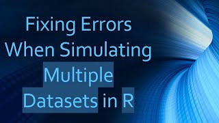 Fixing Errors When Simulating Multiple Datasets in R [upl. by Htbazile]