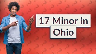 Is 17 considered a minor in Ohio [upl. by Eilssel853]