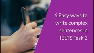 6 Easy ways to write complex sentences in IELTS Task 2 [upl. by Telimay]