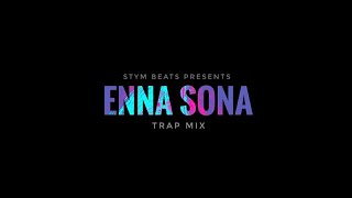 Enna Sona  Trap Remix  Arijit Singh AR Rahman  Bollywood Remix  STYM [upl. by Shyamal]