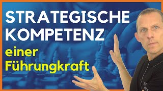 Strategische Kompetenz  Teil 55 der wichtigsten Kompetenzen einer Führungskraft [upl. by Egdamlat]