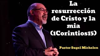 La resurrección de Cristo y la mia 1Corintios15  Pastor Sugel Michelen [upl. by Kila821]