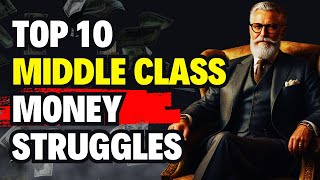 Top 10 Middle Class Money Struggles [upl. by Eimaral]