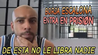 Borja Escalona entra en PRISIØN de esta no le libra nadie [upl. by Dnamra558]