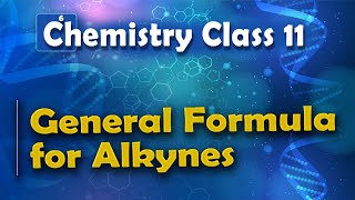 General Formula for Alkynes  Alkynes  Chemistry Class 11 [upl. by Ecraep]