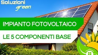 Le 5 COMPONENTI di un impianto FOTOVOLTAICO [upl. by Rosenzweig]