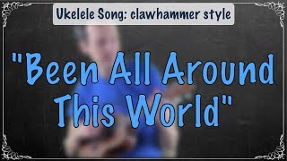 Clawhammer Ukulele quotBeen All Around this Worldquot [upl. by Ruckman130]