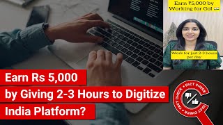 FACT CHECK Can You Earn Rs 5000 by Giving 23 Hours to the Central Govts Digitize India Platform [upl. by Hollie]