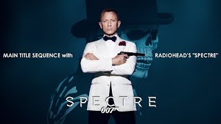 Spectre 2015 Main Title with Radiohead Song amp Credit [upl. by Nnyltiak530]