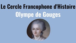 Le Cercle Francophone dHistoire Olympe de Gouges [upl. by Leirbag891]