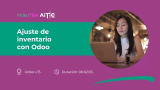 VideoTips AITIC  Ajuste de inventario con Odoo V15 [upl. by Adile]