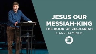 Jesus our MessiahKing  The Book of Zechariah  Gary Hamrick [upl. by Valentino]