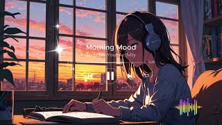 Morning Mood Vibes Songs 🌞 For Working And Learning  Songs For Increase Morning Energy [upl. by Coad]