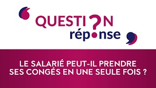 Le salarié peutil prendre ses congés en une seule fois [upl. by Phenice]