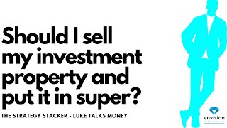 Should I sell my investment property and put the money in super It depends on a range of factors [upl. by Halda]