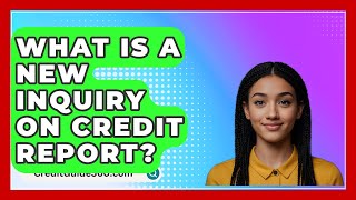 What Is A New Inquiry On Credit Report  CreditGuide360com [upl. by Caldeira]