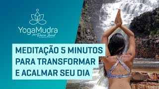 Meditação 5 MINUTOS para TRANSFORMAR  ACALMAR SEU DIA [upl. by Ynej]