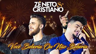 1 Hora  VOCÊ BEBERIA OU NÃO BEBERIA  Zé Neto e Cristiano 1 Hora Música Zé NetoeCristiano [upl. by Sarene]