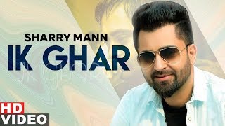 Ik Ghar Full Video  Sharry Mann  Latest Punjabi Songs 2019 Speed Records [upl. by Ashelman]