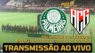 PALMEIRAS X ATLÉTICO GO AO VIVO DIRETO DE GOIÂNIA  BRASILEIRÃO 2022 RODADA 31 TRANSMISSÃO AO VIVO [upl. by Nyleek]