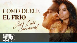 Como Duele El Frío José Luis Carrascal  Vídeo Oficial [upl. by Crescint]