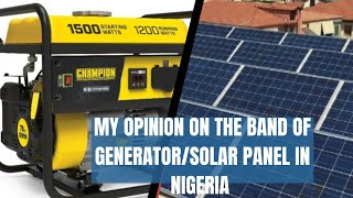 My opinion on the band of generatorsolar panels in Nigeria [upl. by Bradstreet21]