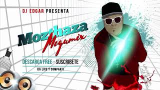 MOZTHAZA ✔ MEGAMIX  enganchados vol1  lo mejor ✔ by dj edgar 👍 [upl. by Pris]