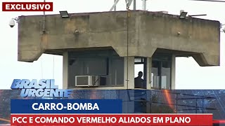 PCC e Comando Vermelho planejavam ataque em Brasília com carrobomba  Brasil Urgente [upl. by Etnauq]