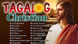 Best Tagalog Christian Songs Collection Playlist🙏Hopeful Tagalog Praise Songs🙏Popular Jesus Songs [upl. by Amikat823]