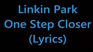 Linkin Park  One Step Closer Lyrics [upl. by Ayerf971]