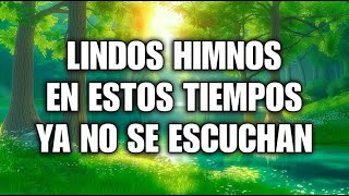 Lindos Himnos En Estos Tiempos Ya No Se Escuchan🕊Himnos De Oro Que Te Hará Llorar🕊Cuan Grande Es El [upl. by Heman]