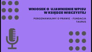 Porozmawiajmy o prawie Cz79 Fundacja TAURUS Wniosek o ujawnienie wpisu w księdze wieczystej [upl. by Verney]