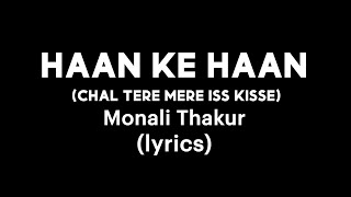 Monali Thakur  Haan Ke Haan Chal Tere Mere Iss Kisse Lyrics Video [upl. by Lothair]