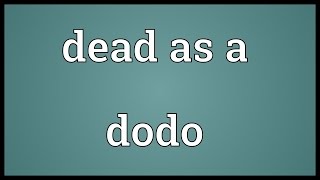 Dead as a dodo Meaning [upl. by Lepper]