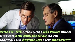 What‘s‘ the final chat between Brian Dietzen and NCIS costar David MaCallum before his last breath [upl. by Nylegna571]