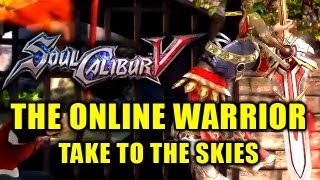 Soul Calibur 5 The Online Warrior Episode 15 TAKE TO THE SKIES [upl. by Emorej]