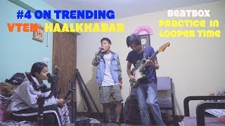 VTEN HAALKHABAR Practice time ON LOOPER Ft Mickey Rai [upl. by Eyssej]