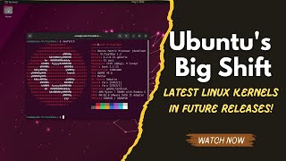 Ubuntus Big Shift Latest Linux Kernels in Future Releases [upl. by Torie397]