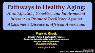 quotPathways to Healthy Aging in African Americansquot Dr Mark A Gluck Rutgers to UPenn 3112024 [upl. by Kalb]