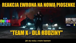 REAKCJA EWRONA NA NOWĄ PIOSENKE TEAM X  quotDLA RODZINYquot [upl. by Aitahs380]