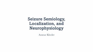 Seizure Semiology Localization and Neurophysiology [upl. by Aicirtac597]