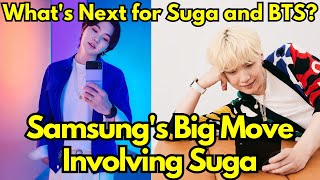 Samsungs Big Move Involving Suga Whats Next for Suga and BTS [upl. by Jevon934]